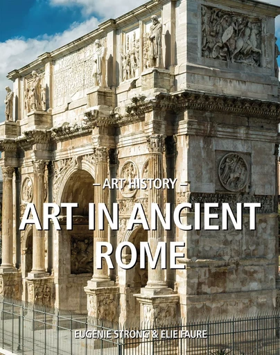 Art History Art in ancient Rome - Eugenie Strong, Élie Faure - Parkstone International