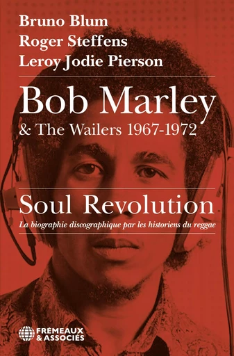 Bob Marley & The Wailers 1967-1972 - Bruno Blum, Roger Steffens, Leroy Jodie Pierson - Éditions Frémeaux & Associés