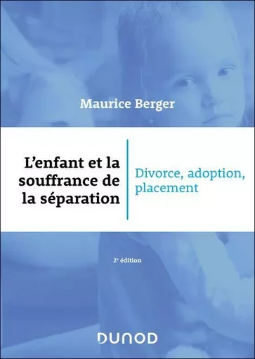 L'enfant et la souffrance de la séparation - 2e éd. - Maurice Berger - Dunod