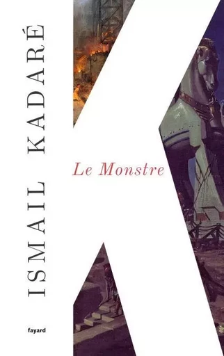 Le Monstre - Ismail Kadaré - Fayard