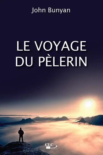 Le voyage du Pèlerin - John Bunyan - Editions CLC France