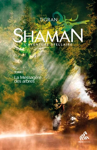 Shaman, L'Aventure stellaire : Tome 1, La Messagère des arbres -  Tigran - Mama Editions