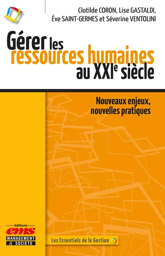 Gérer les ressources humaines au XXIe siècle - Clotilde Coron, Lise Gastaldi, Ève Saint-Germes, Séverine Ventolini - Éditions EMS