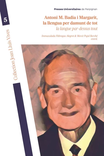 Antoni M. Badia i Margarit, la llengua per damunt de tot -  - Presses universitaires de Perpignan