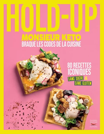 Hold-up : Monsieur Keto braque les codes de la cuisine - Monsieur Keto - Thierry Souccar Éditions