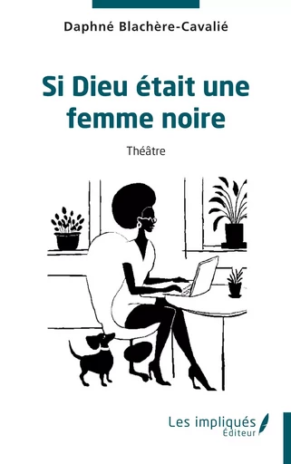 Si Dieu était une femme noire - Daphné Blachère Cavalié - Les Impliqués