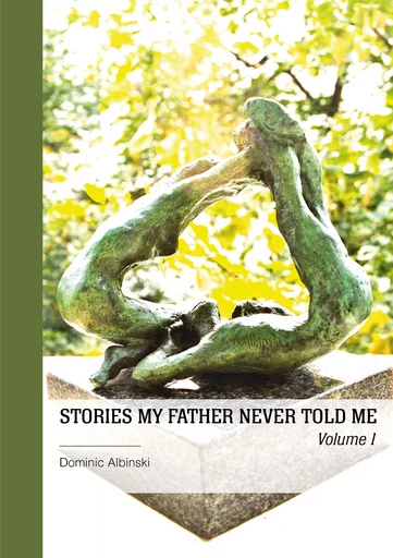 Stories my father never told me - Dominic Albinski - Publibook