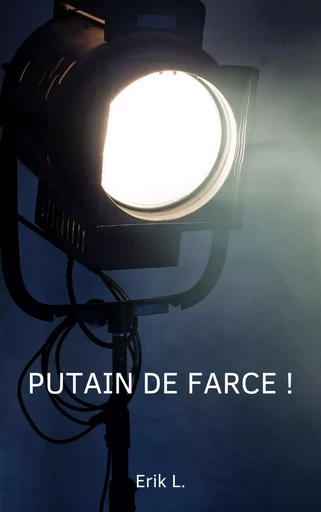 Putain de farce ! - Eric L. - Librinova