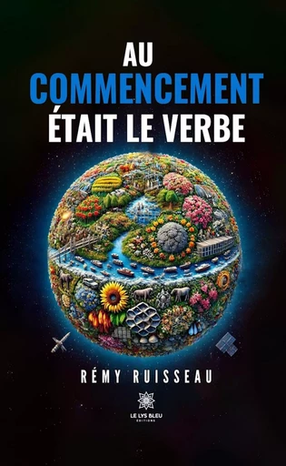 Au commencement était le verbe - Rémy Ruisseau - Le Lys Bleu Éditions