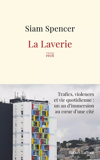 La Laverie - Trafics, violences et une vie quotidienne : un an d'immersion au cœur des cités - Siam SPENCER - Groupe Robert Laffont