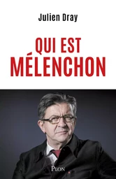 Qui est Mélenchon. Par Julien Dray : une amitié personnelle et politique brisée sur fond de dérive de la gauche française