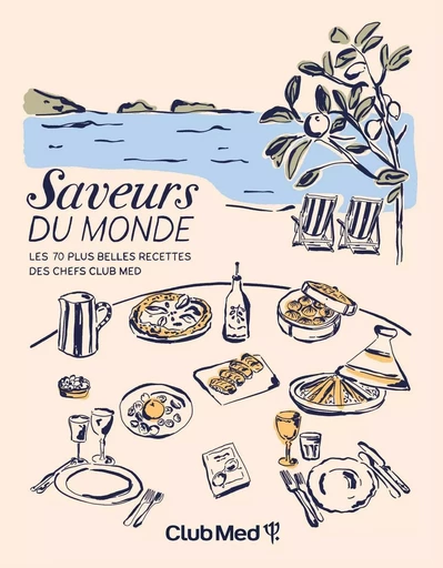 Saveurs du monde - Les 70 plus belles recettes de Chefs du Club Med -  Club Med - LEC communication (A.Ducasse)