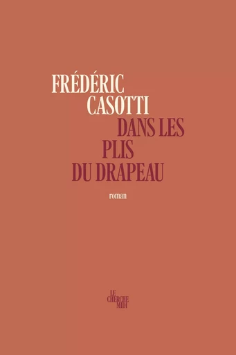 Dans les plis du drapeau - Frédéric Casotti - Cherche Midi