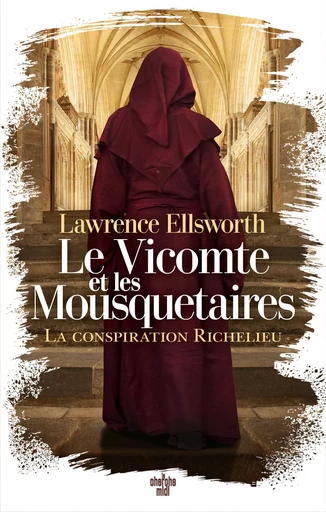 Le Vicomte et les Mousquetaires - La conspiration Richelieu - Lawrence Ellsworth - Cherche Midi