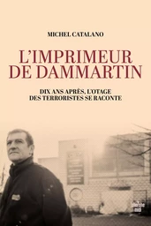 L'imprimeur de Dammartin. Dix ans après, l'otage des terroristes se raconte