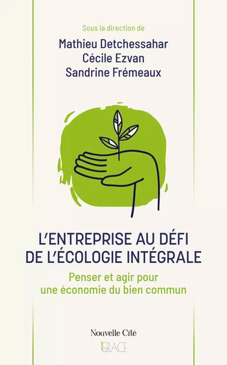 L'entreprise au défi de l'écologie intégrale - Mathieu Detchessahar, Cécile Ezvan, Sandrine Frémeaux - Nouvelle Cité