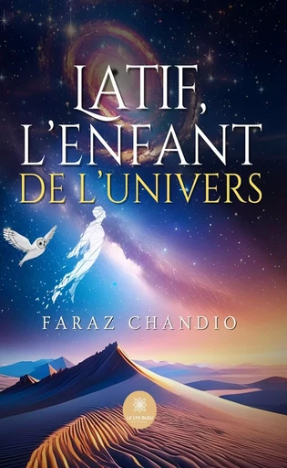 Latif, l’enfant de l’univers - Faraz Chandio - Le Lys Bleu Éditions