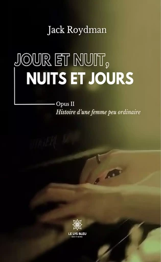 Jour et nuit, nuits et jours – Opus II - Jack Roydman - Le Lys Bleu Éditions