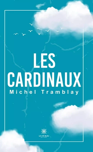 Les cardinaux - Michel Tramblay - Le Lys Bleu Éditions