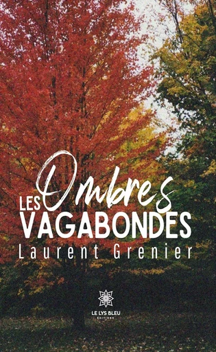 Les ombres vagabondes - Laurent Grenier - Le Lys Bleu Éditions