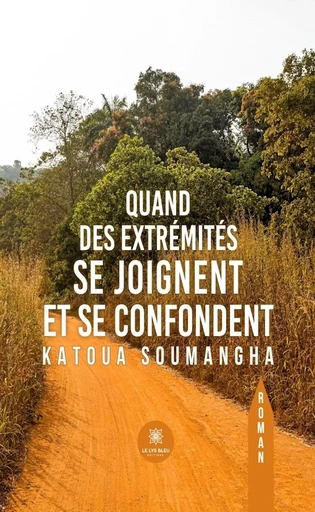 Quand des extrémités se joignent et se confondent - Katoua Soumangha - Le Lys Bleu Éditions