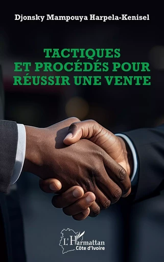 Tactiques et procédés pour réussir une vente - Djonsky Mampouya Harpela-Kenisel - Editions L'Harmattan