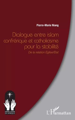 Dialogue entre islam confrérique et catholicisme pour la stabilité - Pierre-Marie Niang - Editions L'Harmattan