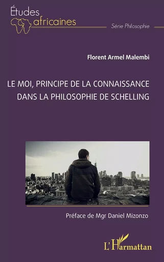 Le Moi, principe de la connaissance dans la philosophie de Schelling - Florent Armel Malembi - Editions L'Harmattan