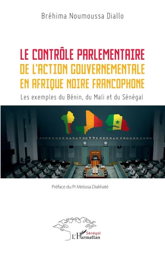 Le contrôle parlementaire de l’action gouvernementale en Afrique noire francophone - Bréhima Noumoussa Diallo - Editions L'Harmattan