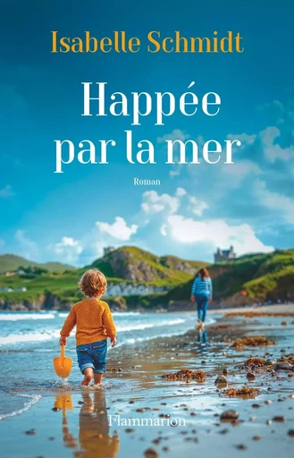 Happée par la mer - Isabelle Schmidt - Flammarion