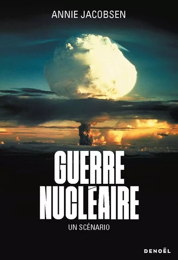 Guerre nucléaire. Un scénario - Annie Jacobsen - Denoël