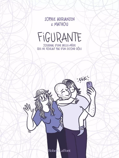 Figurante - Journal d'une belle-mère qui ne voulait pas d'un second rôle -  Mathou, Sophie Adriansen - Groupe Robert Laffont