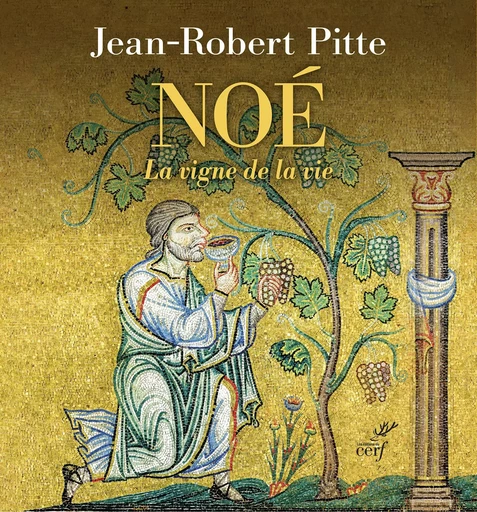 Noé - Jean-Robert Pitte - Editions du Cerf