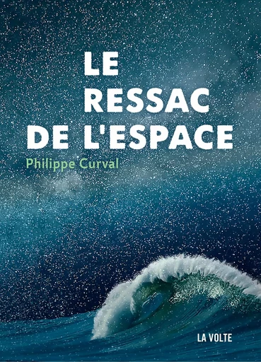 Le Ressac de l'espace - Philippe Curval - éditions La Volte