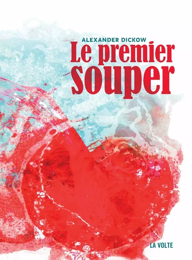 Le Premier Souper - Alexander Dickow - éditions La Volte