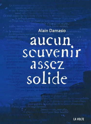 Aucun souvenir assez solide - Alain Damasio - La Volte