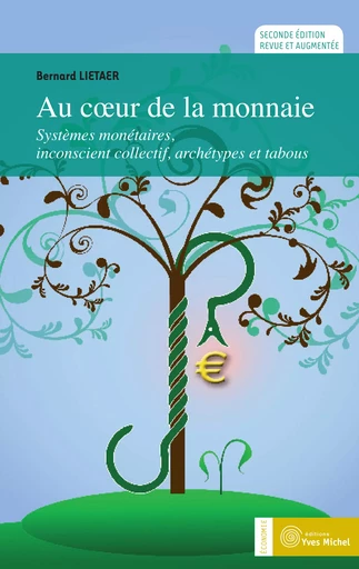 Au cœur de la monnaie : Systèmes monétaires, inconscient collectif, archétypes et tabous - Bernard Lietaer - Yves Michel