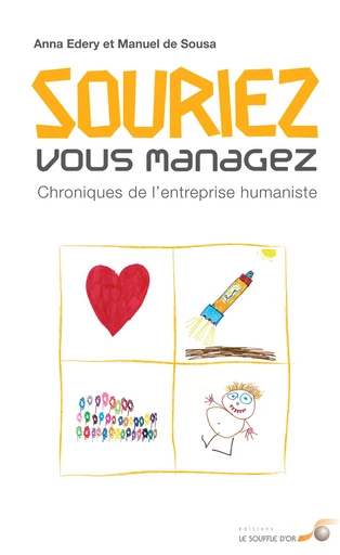 Souriez, vous managez : Chroniques de l'entreprise humaniste - Anna Edery, Manuel de Sousa - Le souffle d'Or