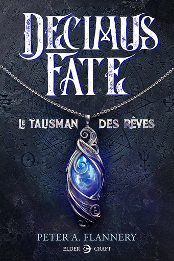 Decimus Fate : Le talisman des rêves - Peter A. Flannery - Elder-Craft