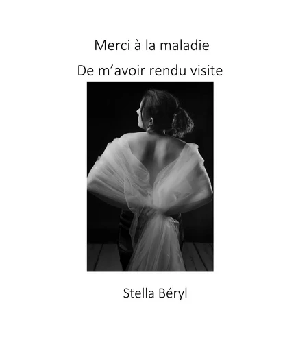 Merci à la maladie de m’avoir rendu visite - Stella Beryl - Librinova