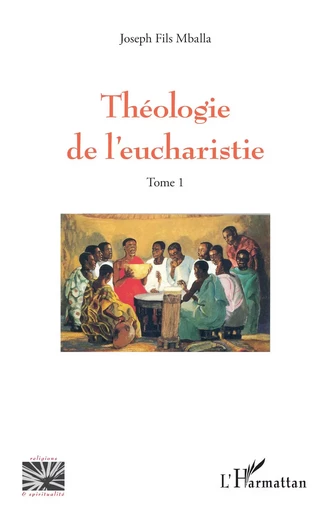 Théologie de l’eucharistie Tome 1 - Joseph Fils Mballa - Editions L'Harmattan