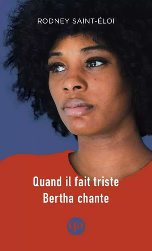 Quand il fait triste Bertha chante - Rodney Saint-Éloi - Québec Amérique