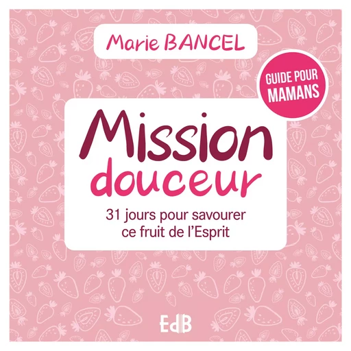 Mission douceur - Marie Bancel - Editions des Béatitudes