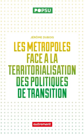 Les métropoles face à la territorialisation des politiques de transition - Jérôme Dubois - Autrement