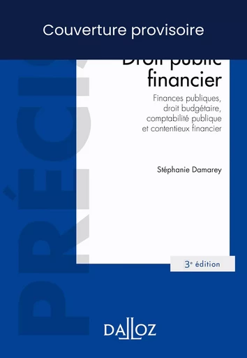 Droit public financier.Finances publiques,droit budgétaire,comptabilité publique et contentieux.3e - - Stéphanie Damarey - Groupe Lefebvre Dalloz