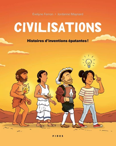 Civilisations : Histoires d'inventions épatantes - Evelyne Ferron, Jordanne Maynard - Groupe Fides