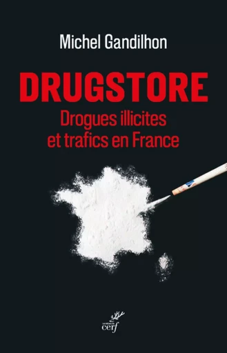 DRUGSTORE - DROGUES ILLICITES ET TRAFICS EN FRANCE -  GANDILHON MICHEL - Editions du Cerf