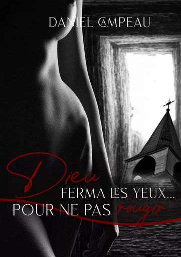 Dieu ferma les yeux pour ne pas rougir - Daniel Campeau - Ô Plaisir