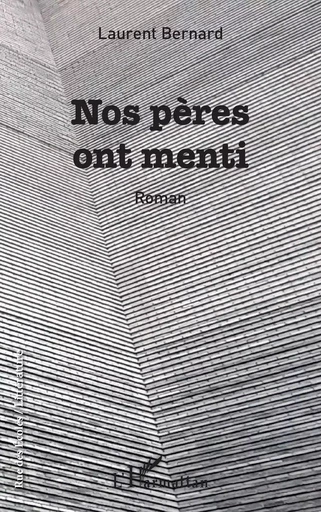 Nos pères ont menti - Laurent Bernard - Editions L'Harmattan