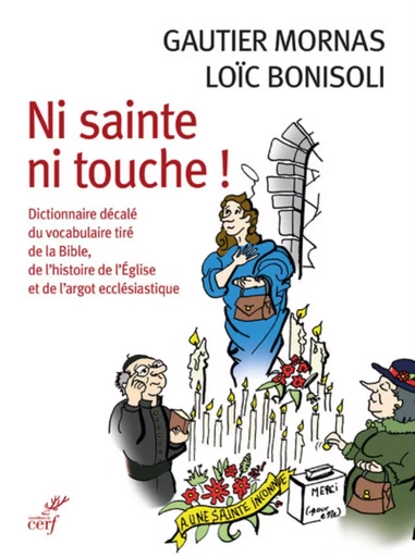 NI SAINTE NI TOUCHE ! - DICTIONNAIRE DECALE DU VOCABULAIRE TIRE DE LA BIBLE, DE L'HISTOIRE DE L'EGLI -  BONISOLI LOIC,  MORNAS GAUTIER - Editions du Cerf